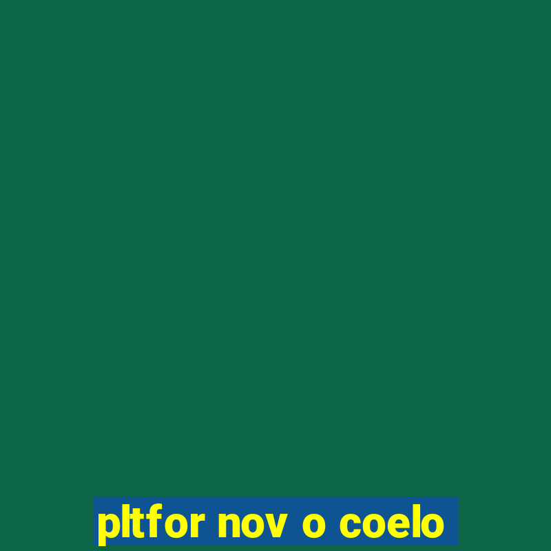 pltfor nov o coelo